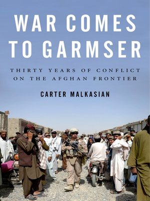 cover image of War Comes to Garmser: Thirty Years of Conflict on the Afghan Frontier